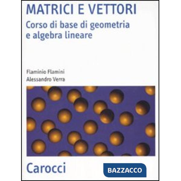 Matrici e vettori. Corso di base di geometria e algebra lineare