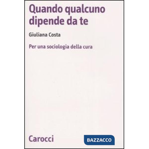 Quando qualcuno dipende da te. Per una sociologia della cura