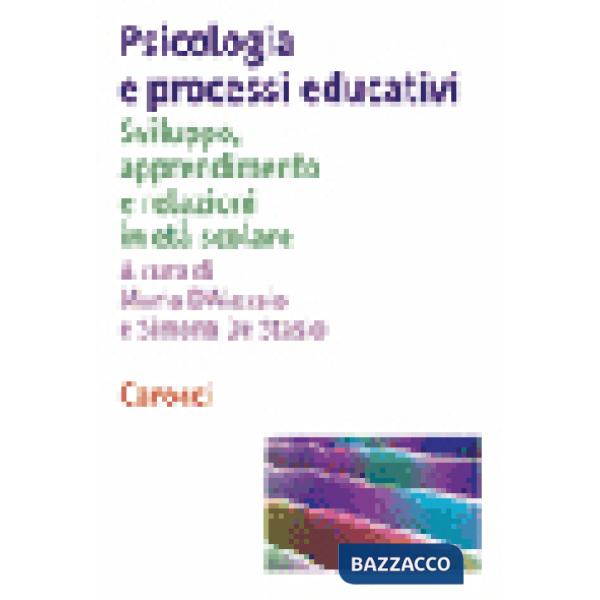 Psicologia e processi educativi. Sviluppo, apprendimento e relazioni in età scol