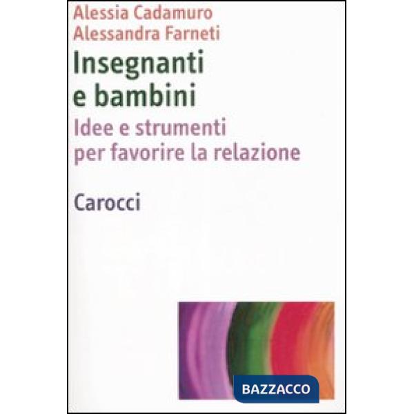 Insegnanti e bambini. Idee e strumenti per favorire la relazione