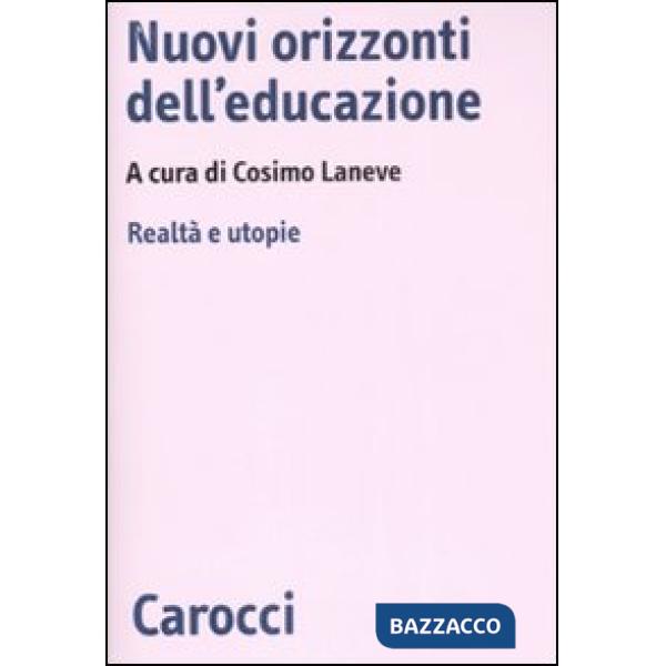 Nuovi orizzonti dell'educazione. Realtà e utopie