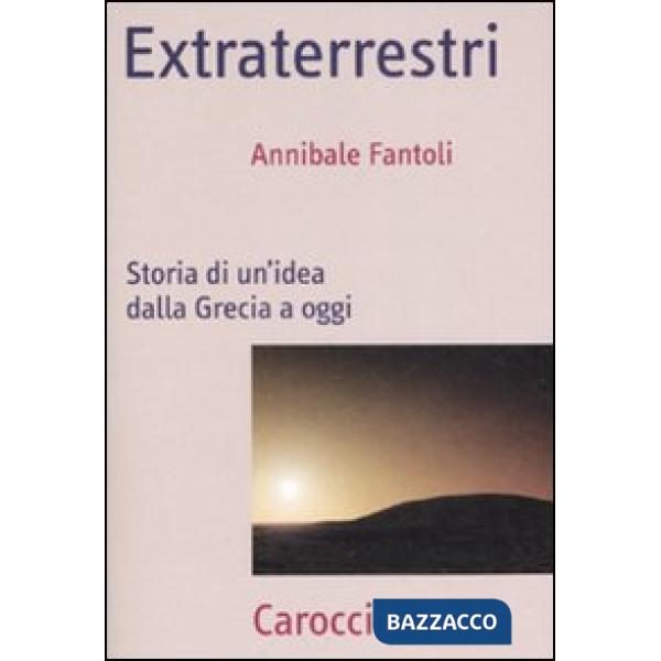 Extraterrestri. Storia di un'idea dalla Grecia ad oggi