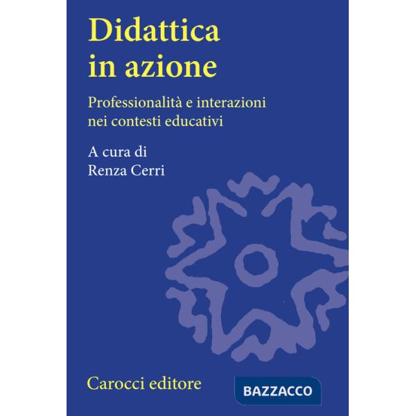 Didattica in azione. Professionalità e interazioni nei contesti educativi