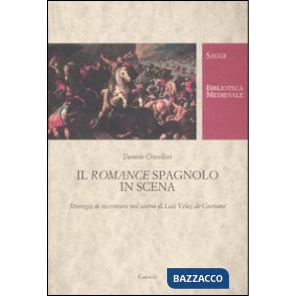 Romance spagnolo va in scena. Strategie di riscrittura nel teatro di Luis Vélez de Guevara (Il)