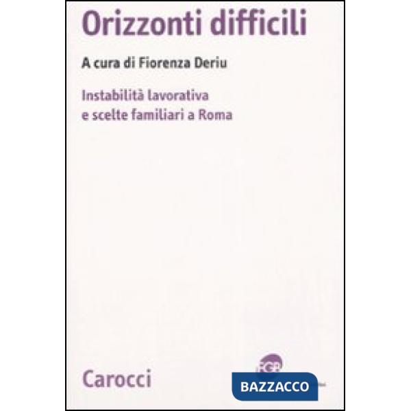 Orizzonti difficili. Instabilità lavorativa e scelte familiari a Roma