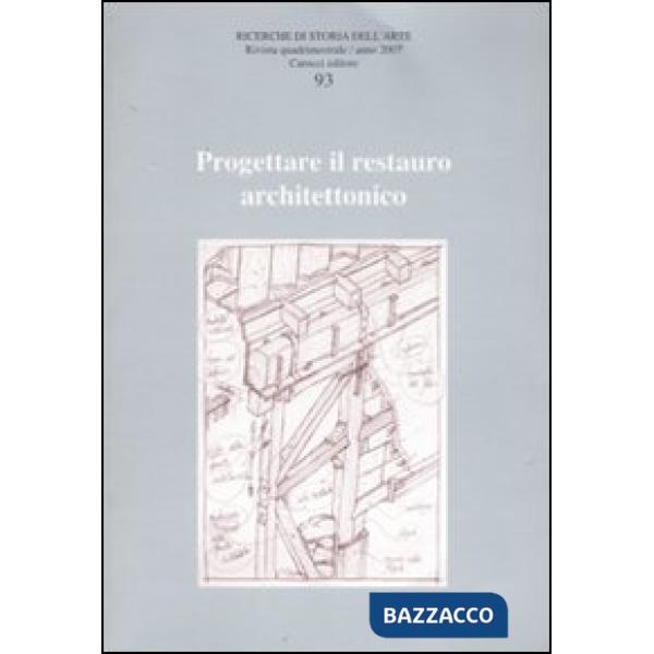 Ricerche di storia dell'arte. Ediz. illustrata. Vol. 93: Progettare il restauro 