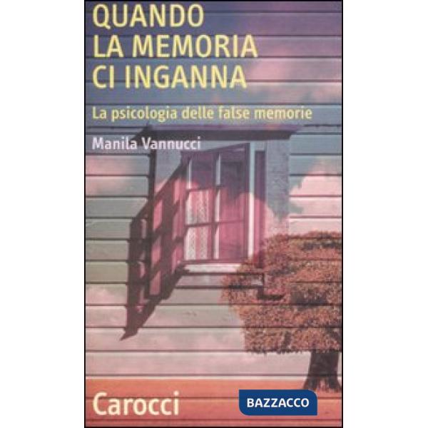 Quando la memoria ci inganna. La psicologia delle false memorie