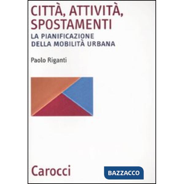 Città, attività, spostamenti. La pianificazione della mobilità urbana