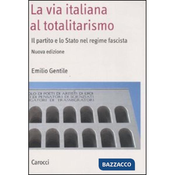 Via italiana al totalitarismo. Il partito e lo Stato nel regime fascista (La)