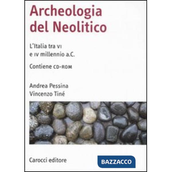Archeologia del Neolitico. L'Italia tra il VI e il IV millennio a. C. Con CD-ROM