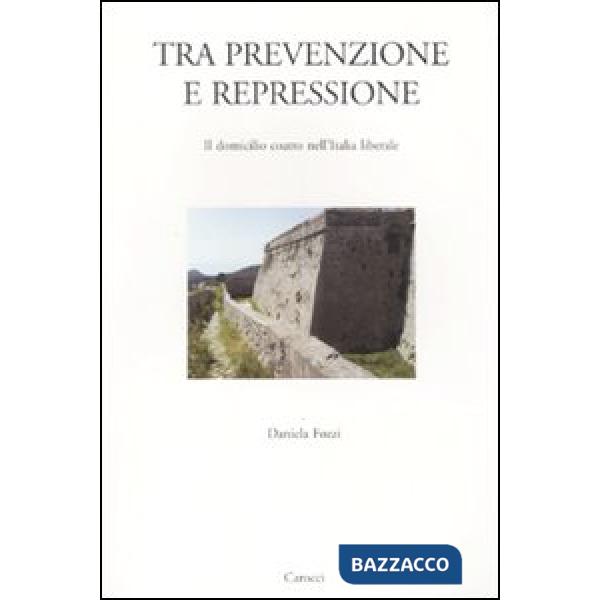 Tra prevenzione e repressione. Il domicilio coatto nell'Italia liberale