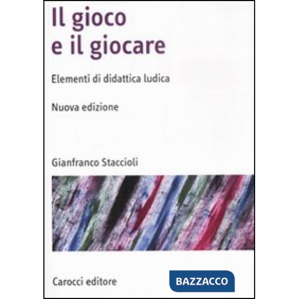 Gioco e il giocare. Elementi di didattica ludica. Nuova ediz. (Il)