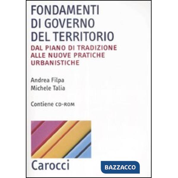 Fondamenti di governo del territorio. Dal piano di tradizione alle nuove pratiche urbanistiche. Con CD-ROM