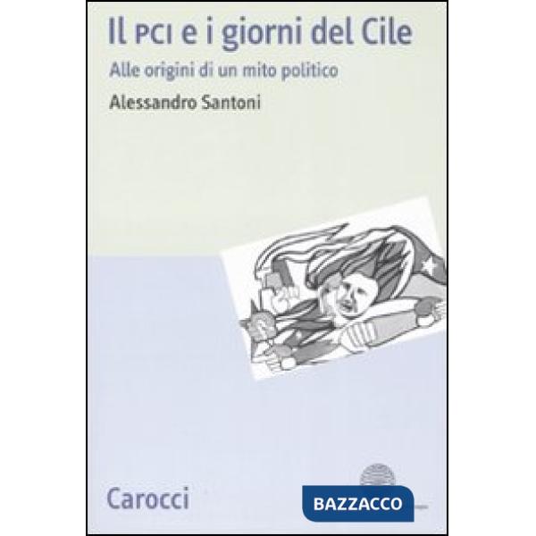 PCI e i giorni del Cile. Alle origini di un mito politico (Il)