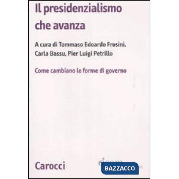 Presidenzialismo che avanza. Come cambiano le forme di governo (Il)
