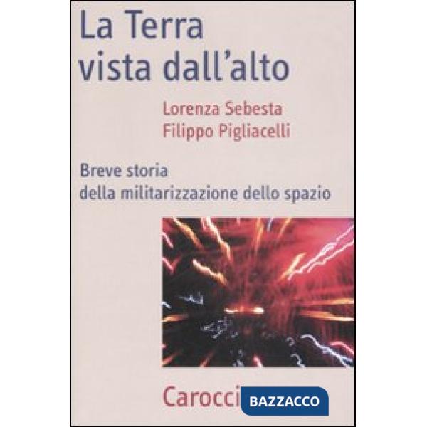Terra vista dal'alto. Breve storia della militarizzazione dello spazio (La)