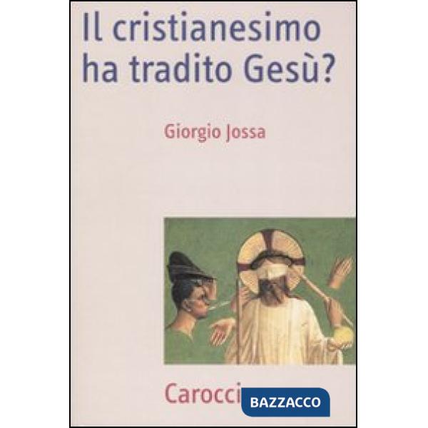 Cristianesimo ha tradito Gesù? (Il)