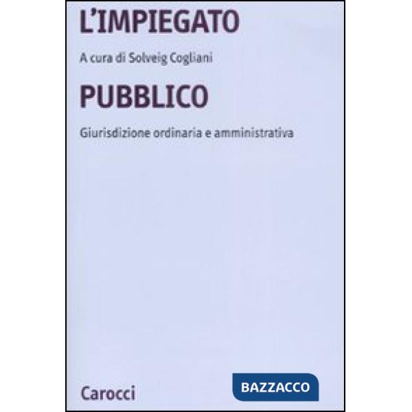 Impiegato pubblico. Giurisdizione ordinaria e amministrativa (L')