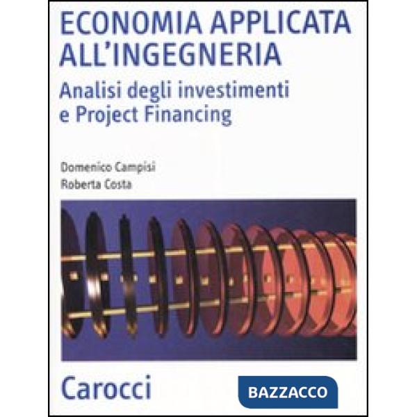 Economia applicata all'ingegneria. Analisi degli investimenti e project financing