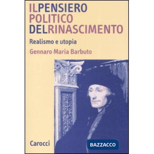 Pensiero politico del Rinascimento. Realismo e utopia (Il)