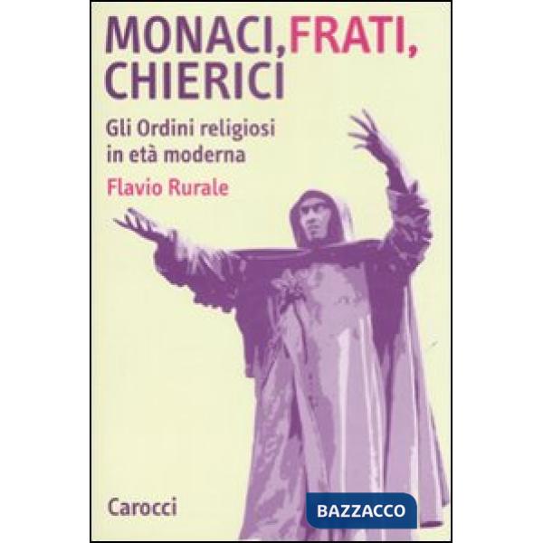 Monaci, frati, chierici. Gli ordini religiosi in età moderna