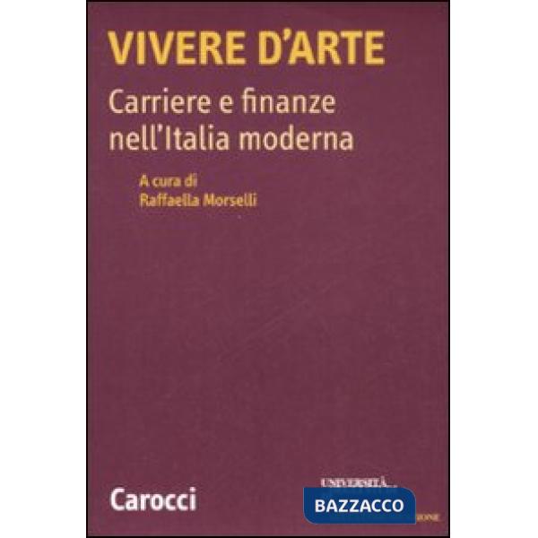 Vivere d'arte. Carriere e finanze nell'Italia moderna
