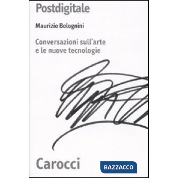 Postdigitale. Conversazioni sull'arte e le nuove tecnologie