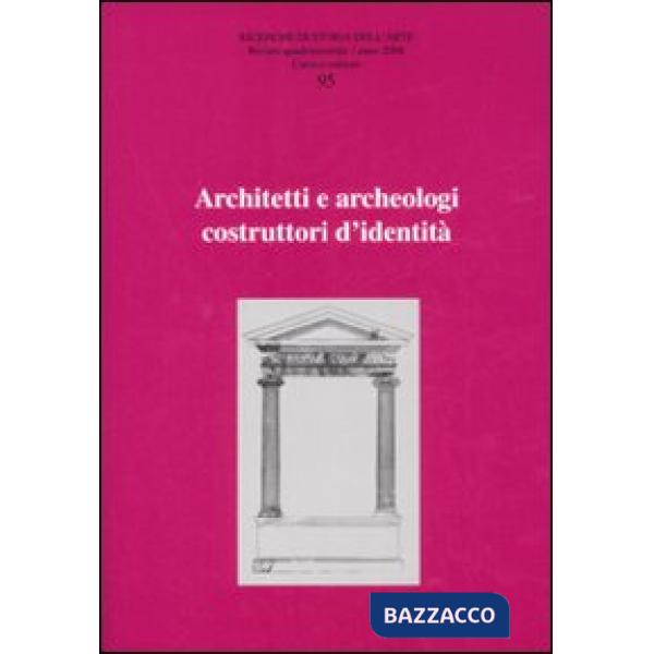 Ricerche di storia dell'arte. Ediz. illustrata. Vol. 95: Architetti e archeologi costruttori di identità