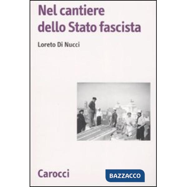 Nel cantiere dello Stato fascista