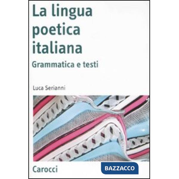 Lingua poetica italiana. Grammatica e testi (La)