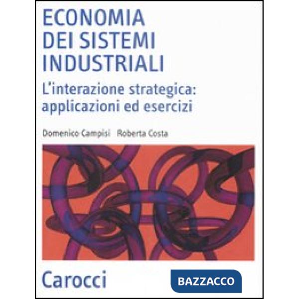 Economia dei sistemi industriali. L'interazione strategica: applicazioni ed eser