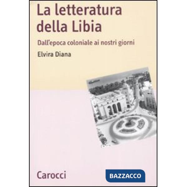 Letteratura della Libia. Dall'epoca coloniale ai nostri giorni (La)