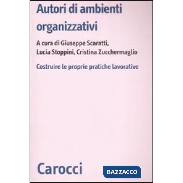 Autori di ambienti organizzativi. Costruire le proprie pratiche lavorative