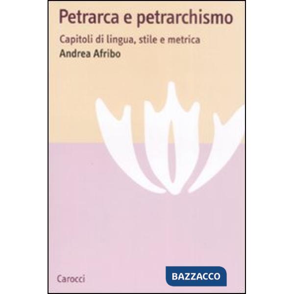 Petrarca e petrarchismo. Capitoli di lingua, stile e metrica