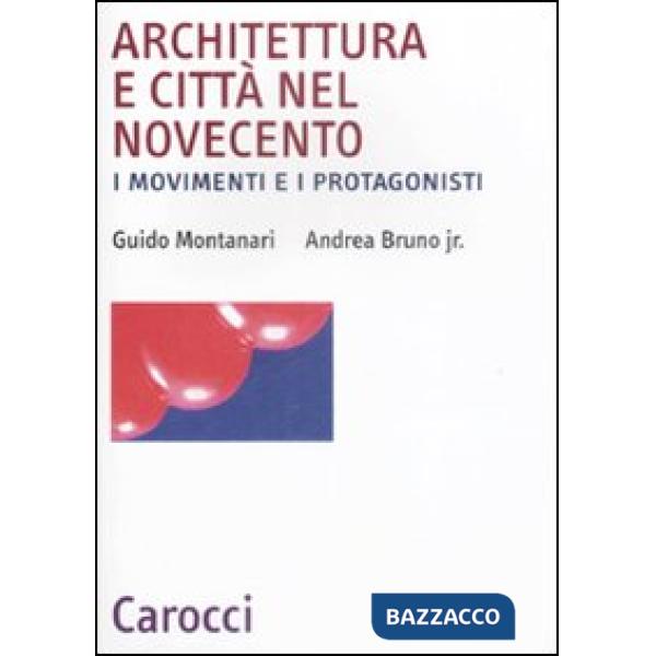 Architettura e città nel Novecento. I movimenti e i protagonisti