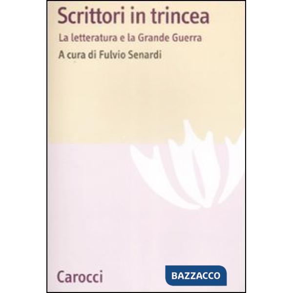 Scrittori in trincea. La letteratura e la grande guerra