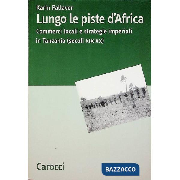 Lungo le piste d'Africa. Commerci locali ed strategie imperiali in Tanzania (sec