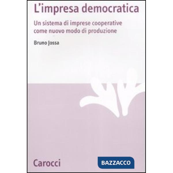 Impresa democratica. Un sistema di imprese cooperative come nuovo modo di produzione (L')