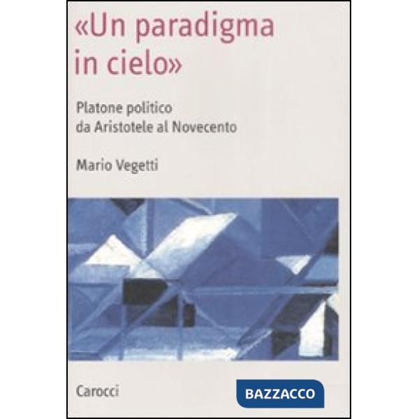 «Un paradigma in cielo». Platone politico da Aristotele al Novecento