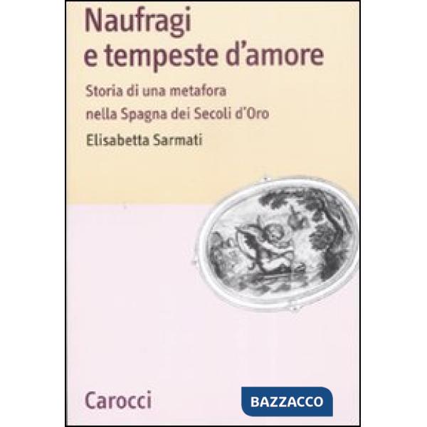 Naufragi e tempeste d'amore. Storia di una metafora nella Spagna dei secoli d'oro