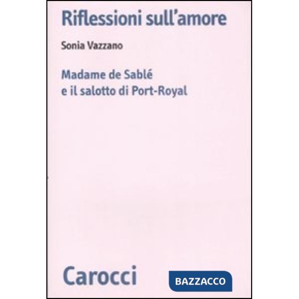 Riflessioni sull'amore. Madame de Sablé e il salotto di Port-Royal