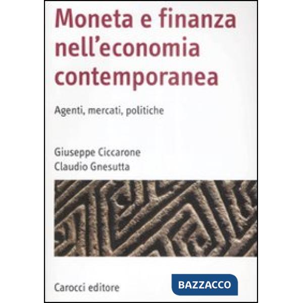 Moneta e finanza nell'economia contemporanea. Agenti, mercati, politiche