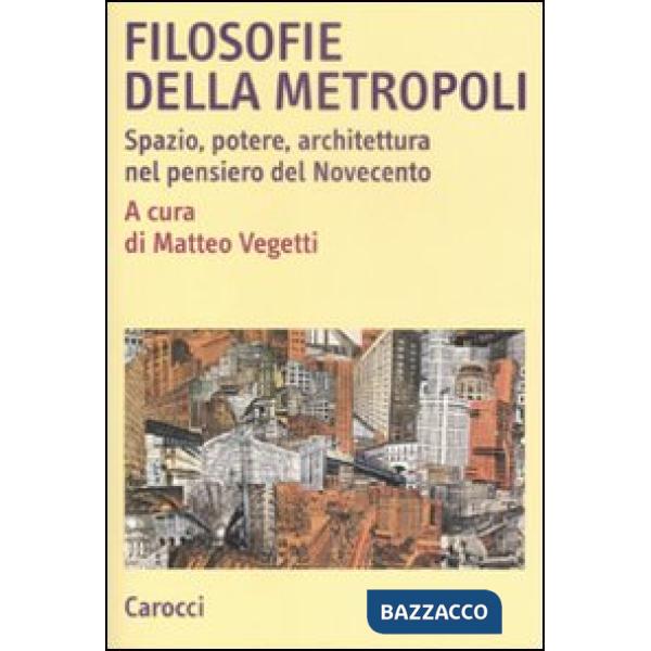 Filosofie della metropoli. Spazio, potere, architettura nel Novecento