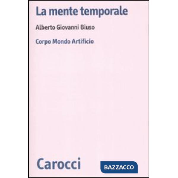 Mente temporale. Corpo, mondo, artificio (La)