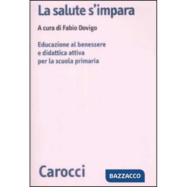 Salute s'impara. Educazione al benessere e didattica attiva per la scuola primar