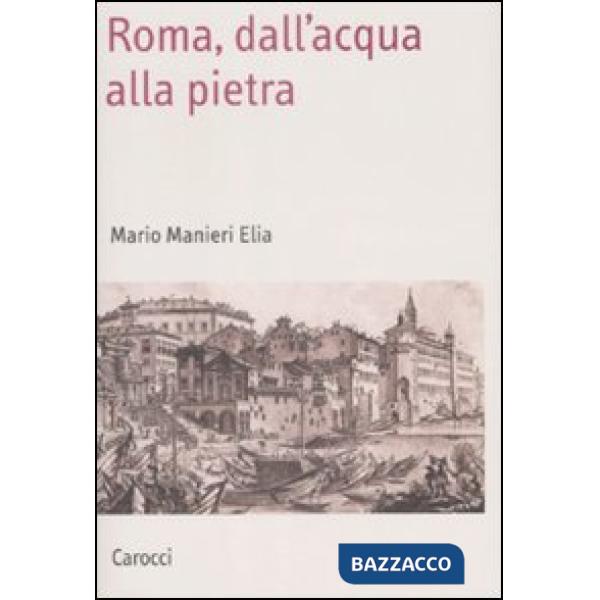 Roma, dall'acqua alla pietra