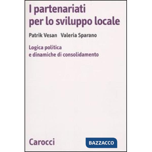 Partenariati per lo sviluppo locale. Logica politica e dinamiche di consolidamento (I)