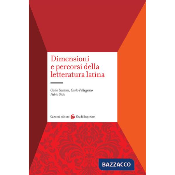Dimensioni e percorsi della letteratura latina. Con un profilo storico degli autori e delle opere