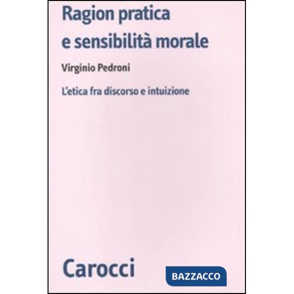 Ragion pratica e sensibilità morale. L'etica fra discorso e intuizione