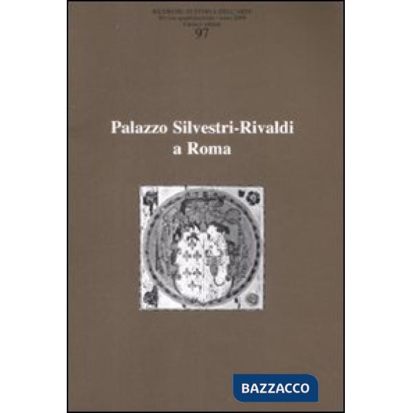 Ricerche di storia dell'arte. Vol. 97: Palazzo Silvestri-Rivaldi a Roma